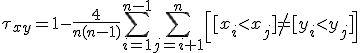 \tau_{xy}=1-\frac{4}{n(n-1)}\sum_{i=1}^{n-1}\sum_{j=i+1}^n\left[[x_i<x_j]\neq[y_i<y_j]\right]